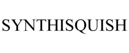 SYNTHISQUISH trademark