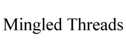 MINGLED THREADS trademark
