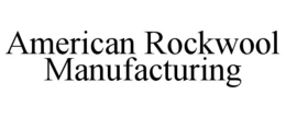 AMERICAN ROCKWOOL MANUFACTURING trademark