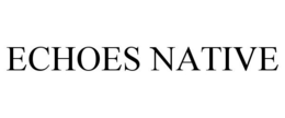 ECHOES NATIVE trademark