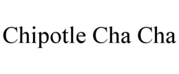 CHIPOTLE CHA CHA trademark