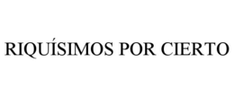 RIQUÍSIMOS POR CIERTO trademark