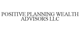 POSITIVE PLANNING WEALTH ADVISORS LLC trademark