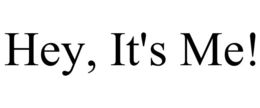 HEY, IT'S ME! trademark