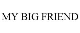 MY BIG FRIEND trademark