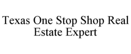 TEXAS ONE STOP SHOP REAL ESTATE EXPERT trademark