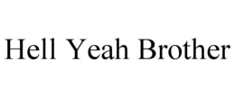 HELL YEAH BROTHER trademark