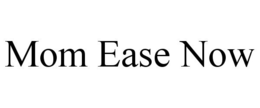 MOM EASE NOW trademark