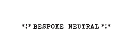 *!* BESPOKE NEUTRAL *!* trademark