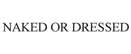 NAKED OR DRESSED trademark