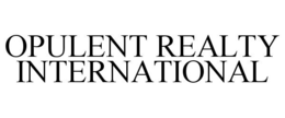 OPULENT REALTY INTERNATIONAL trademark