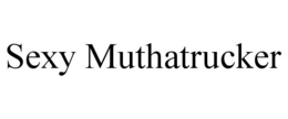 SEXY MUTHATRUCKER trademark