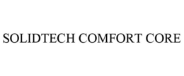 SOLIDTECH COMFORT CORE trademark