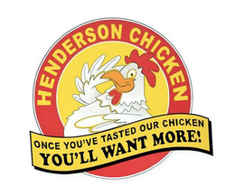 HENDERSON CHICKEN ONCE YOU'VE TASTED OUR CHICKEN YOU'LL WANT MORE! trademark
