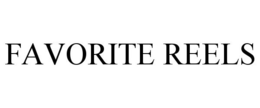 FAVORITE REELS trademark