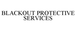 BLACKOUT PROTECTIVE SERVICES trademark
