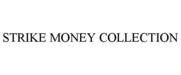 STRIKE MONEY COLLECTION trademark