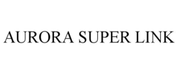 AURORA SUPER LINK trademark