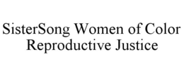SISTERSONG WOMEN OF COLOR REPRODUCTIVE JUSTICE trademark