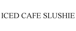 ICED CAFE SLUSHIE trademark