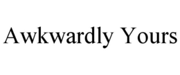 AWKWARDLY YOURS trademark