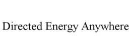 DIRECTED ENERGY ANYWHERE trademark