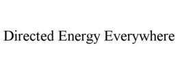 DIRECTED ENERGY EVERYWHERE trademark