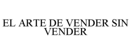 EL ARTE DE VENDER SIN VENDER trademark