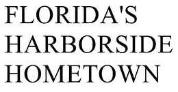 FLORIDA'S HARBORSIDE HOMETOWN trademark