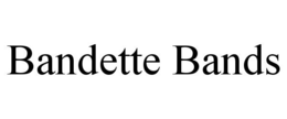 BANDETTE BANDS trademark