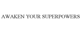 AWAKEN YOUR SUPERPOWERS trademark