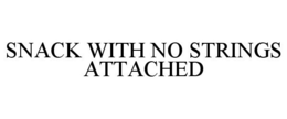 SNACK WITH NO STRINGS ATTACHED trademark