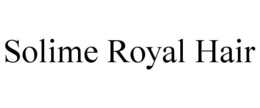 SOLIME ROYAL HAIR trademark