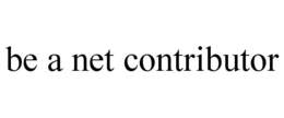 BE A NET CONTRIBUTOR trademark