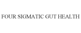 FOUR SIGMATIC GUT HEALTH trademark
