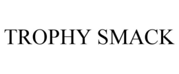 TROPHY SMACK trademark