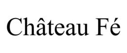 CHÂTEAU FÉ trademark
