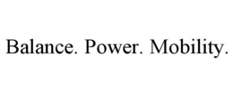 BALANCE. POWER. MOBILITY. trademark