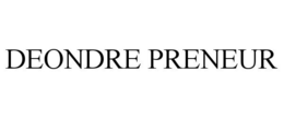 DEONDRE PRENEUR trademark