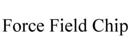 FORCE FIELD CHIP trademark