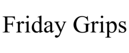 FRIDAY GRIPS trademark