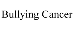 BULLYING CANCER trademark