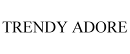 TRENDY ADORE trademark