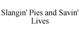 SLANGIN' PIES AND SAVIN' LIVES trademark