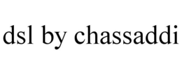 DSL BY CHASSADDI trademark