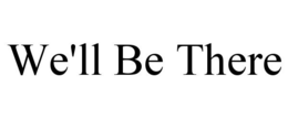 WE'LL BE THERE trademark