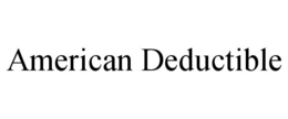 AMERICAN DEDUCTIBLE trademark