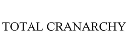 TOTAL CRANARCHY trademark