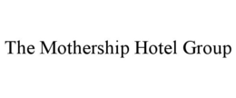 THE MOTHERSHIP HOTEL GROUP trademark