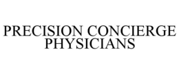 PRECISION CONCIERGE PHYSICIANS trademark